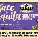 Big Dog's & Pezuna Blanca Present Tacos, Beer & Tequila Pairing!